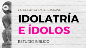 La idolatría en el cristiano