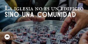la iglesia no es un edificio iglesia es comundad